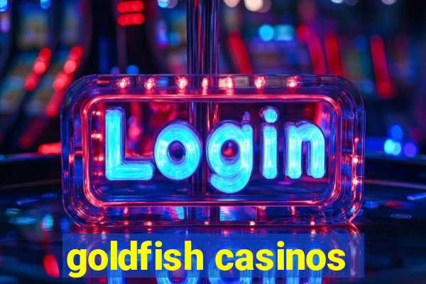 goldfish casinos